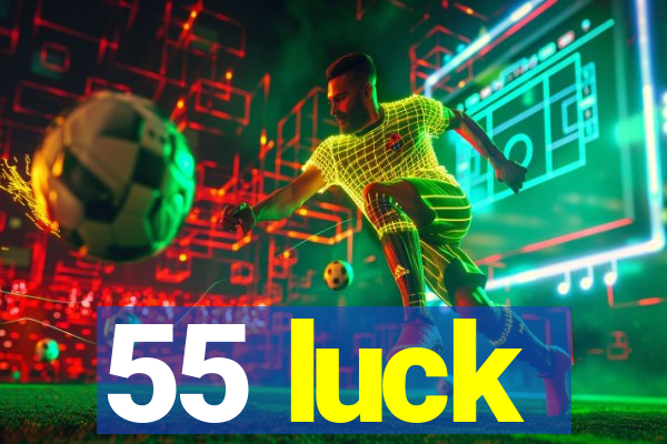 55 luck